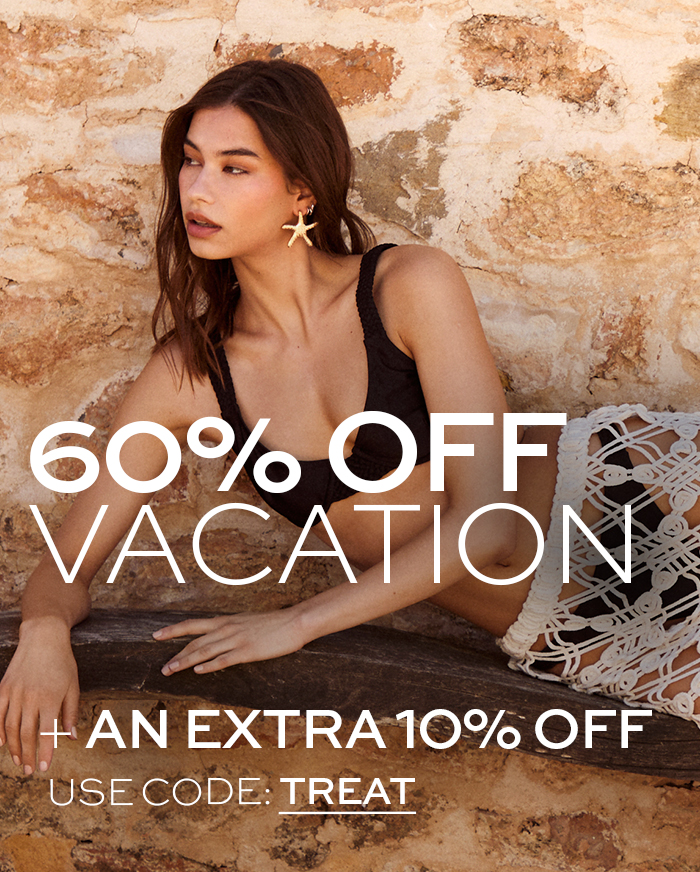 EXTRA 10% OFF + 60% OFF VACATION - USE CODE: TREAT