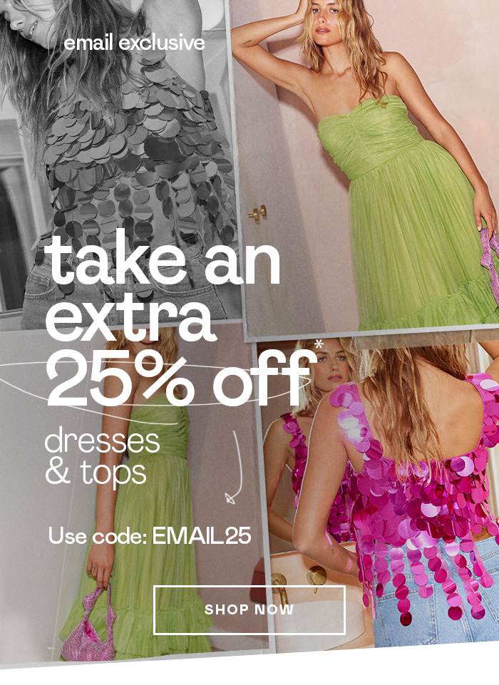 Extra 25% Off Dresses & Tops - Shop Now