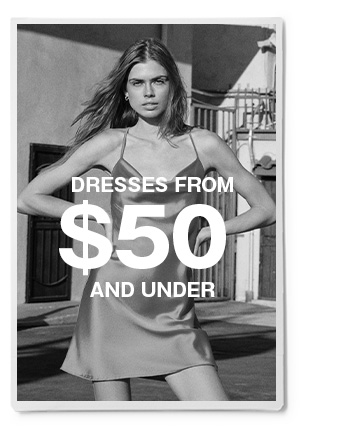 DRESSES FROM $50 AND UNDER