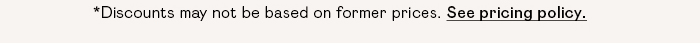 *Discounts may not be based on former pricing. See pricing policy.