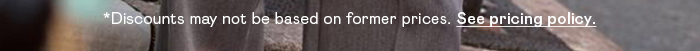 *Discounts may not be based on former pricing. See pricing policy.