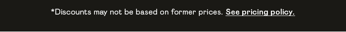 *Discounts may not be based on former pricing. See pricing policy.