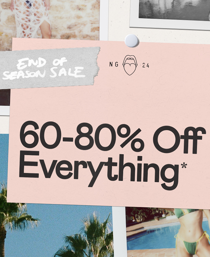 END OF SEASON SAKE 60-80% OFF EVERYTHING*