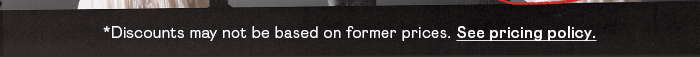 DISCOUNTS MAY NOT BE BASED ON FORMER PRICES*