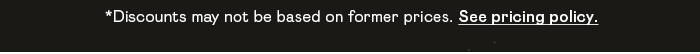 *Discounts may not be based on former pricing. See pricing policy.