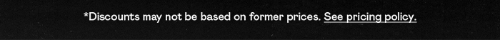 *Discounts may not be based on former pricing. See pricing policy.