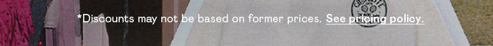 Discounts may not be based on former prices. See pricing policy.