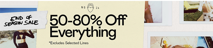 END OF SEASON SALE 50-80% OFF EVERYTHING*