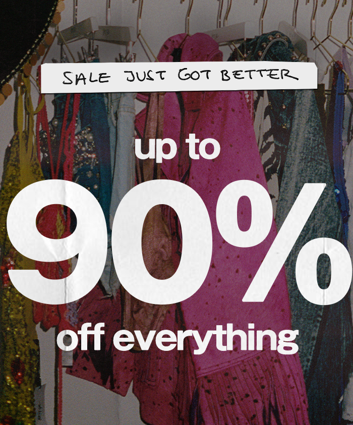 SALE JUST GOT BETTER UP TO 90% OFF EVERYTHING