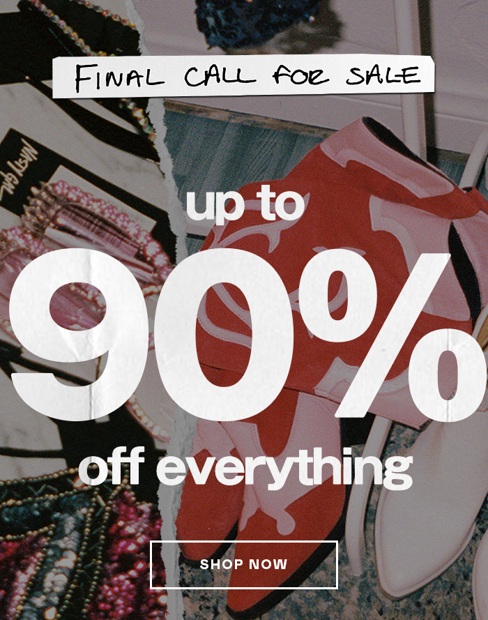 FINAL CALL FOR SALE UP TO 90% OFF EVERYTHING 