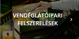 VENDÉGLÁTÓIPARI FELSZERELÉSEK