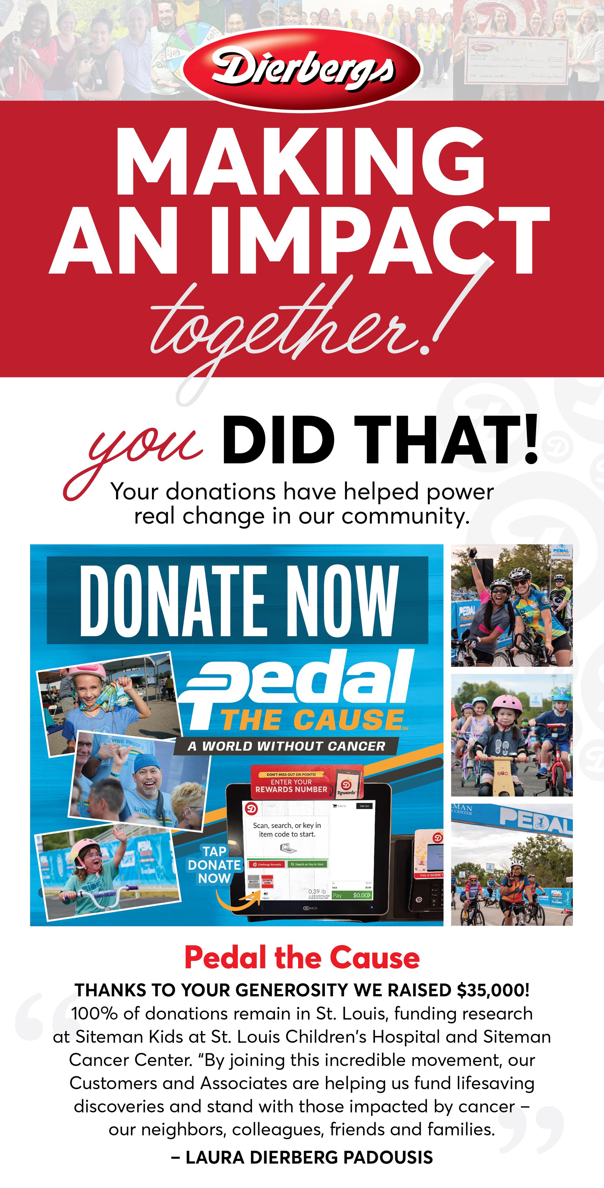 Making an impact together with Dierbergs! You did that! Your donations have helped power real change in our community. Pedal the Cause raised $35,000 thanks to your generosity!