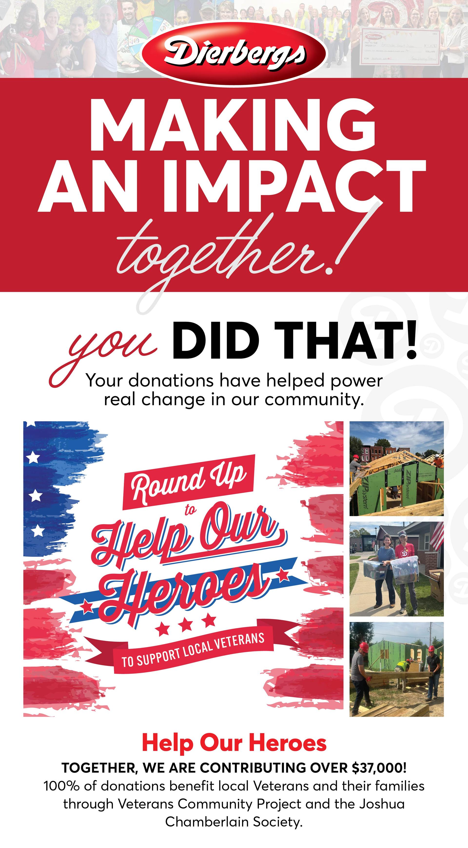 Making an impact together with Dierbergs! You did that! Your donations have helped power real change in our community. Together, we are contributing over $37,000 to Help our Heroes! 100% of donations benefit local Veterans and their families through Veterans Community Project and the Joshua Chamberlain Society.