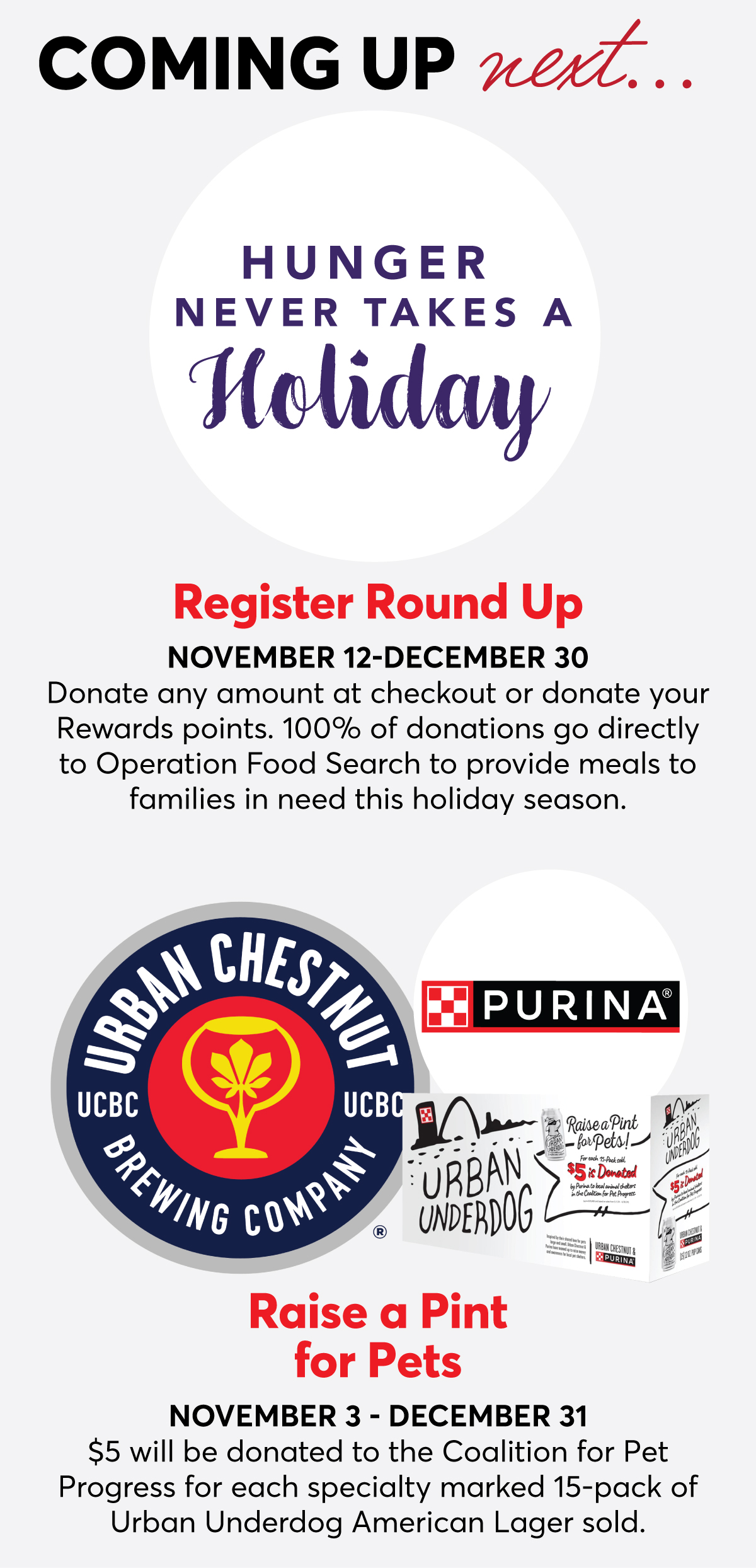 Coming up next... Register Round Up for Hunger Never Takes a Holiday November 12-December 30, and Raise a Pint for Pets November 3-December 31.