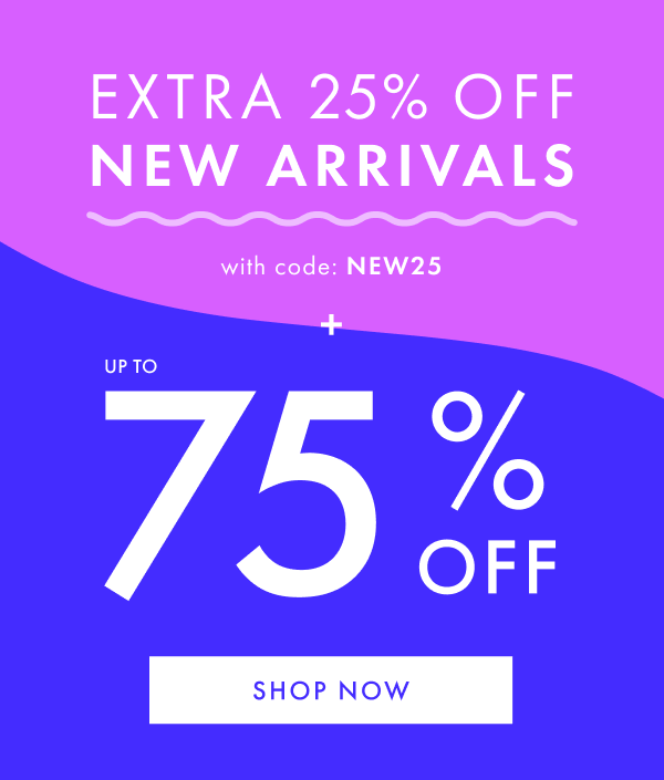 Extra 25% off New Arrivals with code: NEW25. Plus, up to 75% off. Shop now.