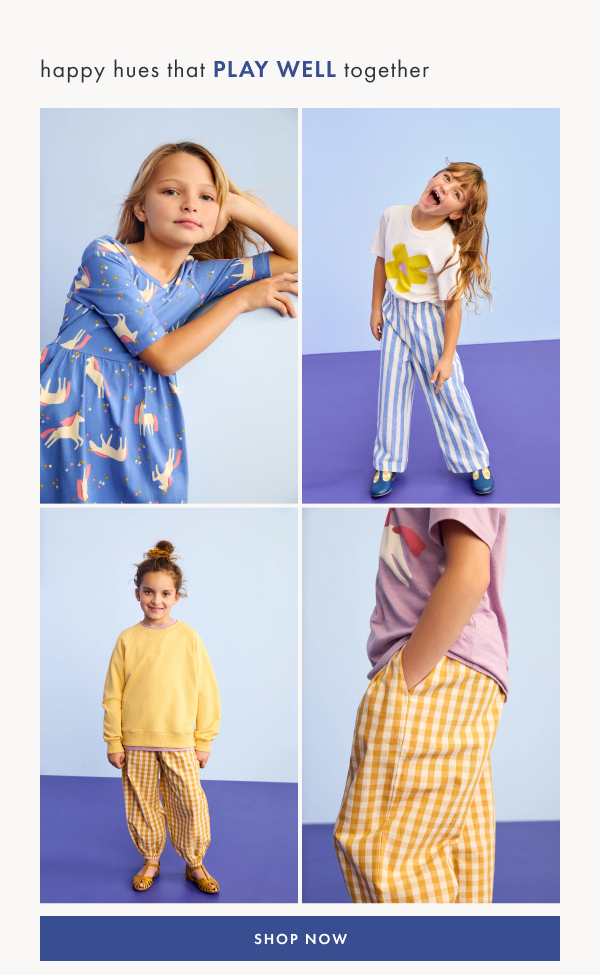 Happy hues that play well together. Shop now.