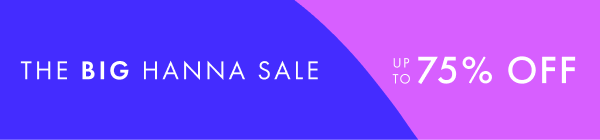 The big hanna sale! Up to 75% off.