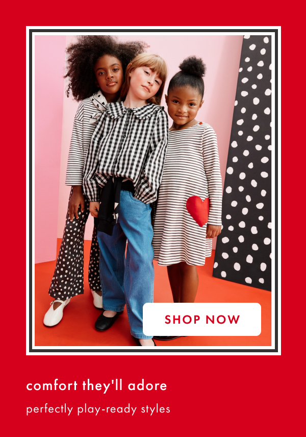 Comfort they'll adore perfectly play-ready styles. Shop now.