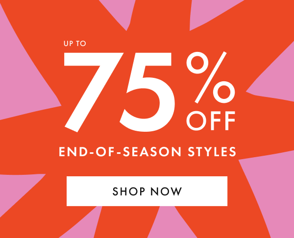 Up to 75% off End-of-Season Styles. Shop now.