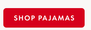 SHOP PAJAMAS