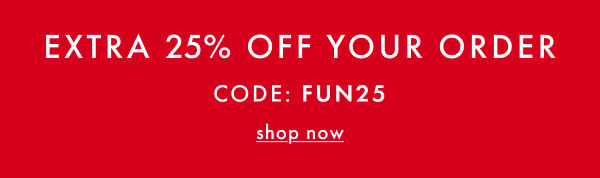 Extra 25% off your order with code: FUN25. Shop now.