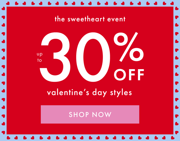 The sweetheart event. Up to 30% off Valentine's Day Styles. Shop now.