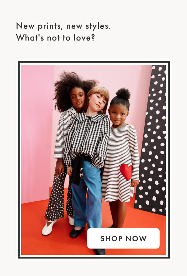 New prints, new styles. What's not to love? Shop now.