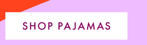 SHOP PAJAMAS