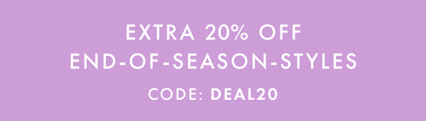 Extra 20% off End-of-Season Styles Code: DEAL20