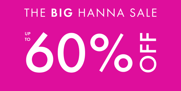 The Big Hanna Sale. Up to 60% off.