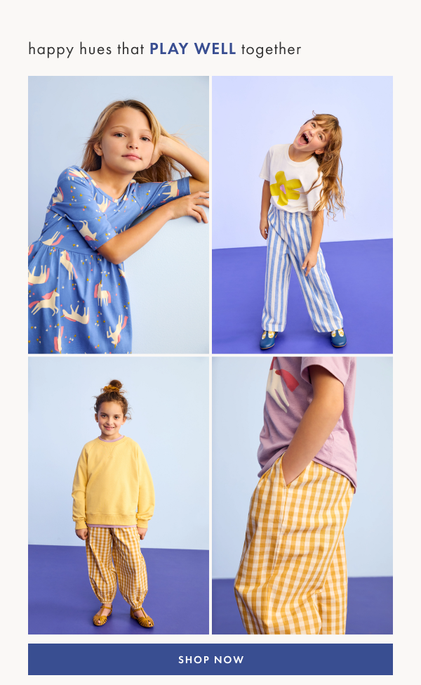 Happy hues that play well together. Shop now.