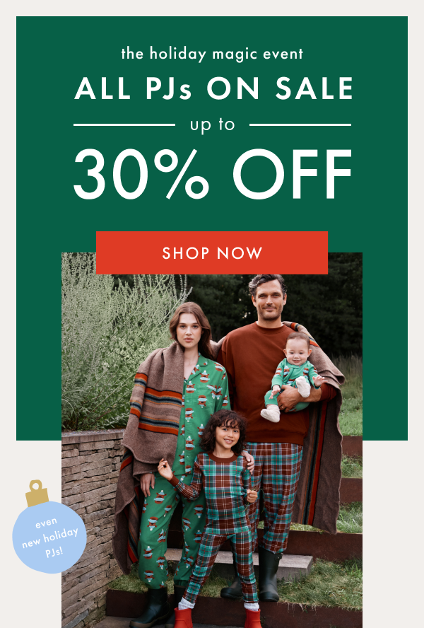 the holiday magic event | ALL PJs ON SALE | up to 30% off | SHOP NOW the holiday magic event | ALL PJs ON SALE | up to 30% off | SHOP NOW