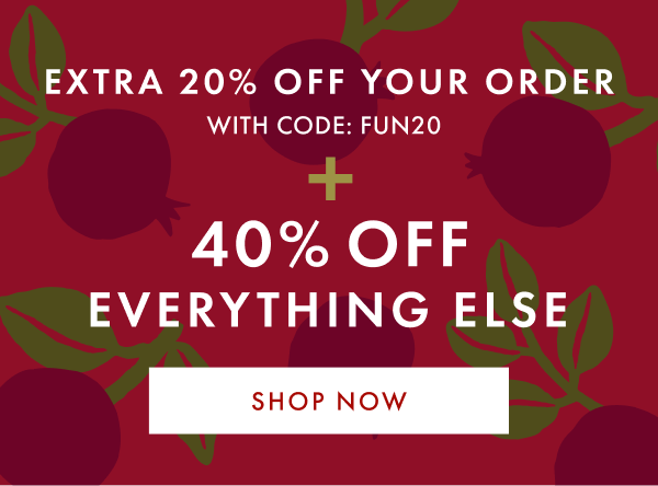 EXTRA 20% OFF YOUR ORDER WITH CODE: FUN20 + 40% OFF EVERYTHING ELSE | SHOP NOW