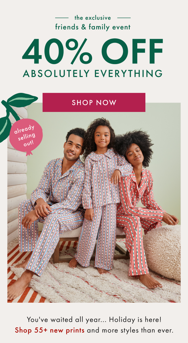 the exclusive friends & family event | 40% OFF ABSOLUTELY EVERYTHING | SHOP NOW