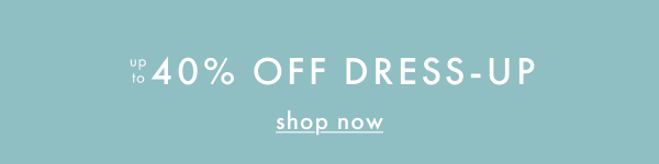 UP TO 40% OFF DRESS-UP | shop now UP TO 40% OFF DRESS-UP | shop now
