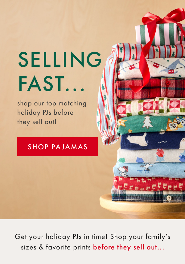 SELLING FAST...shop our top matching holiday PJs before they sell out! | SHOP PAJAMAS