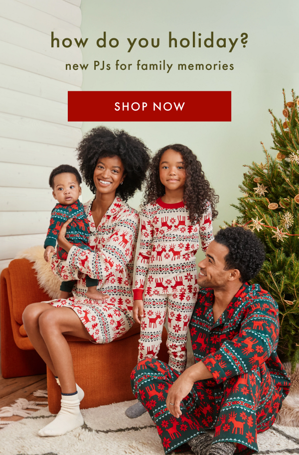 how do you holiday? new PJs for family memories | SHOP NOW how do you holiday? new PJs for family memories | SHOP NOW