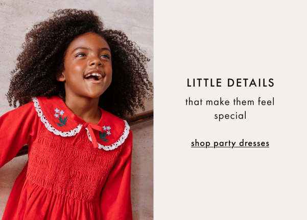 LITTLE DETAILS that make them feel special | shop party dresses LITTLE DETAILS that make them feel special | shop party dresses
