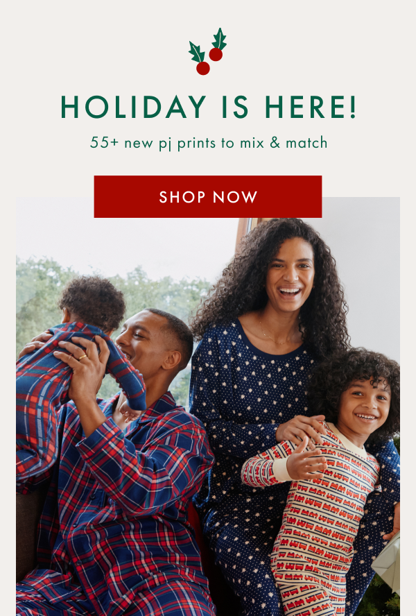 HOLIDAY IS HERE! 55+ new pj prints to mix & match | SHOP NOW HOLIDAY IS HERE! 55+ new pj prints to mix & match | SHOP NOW