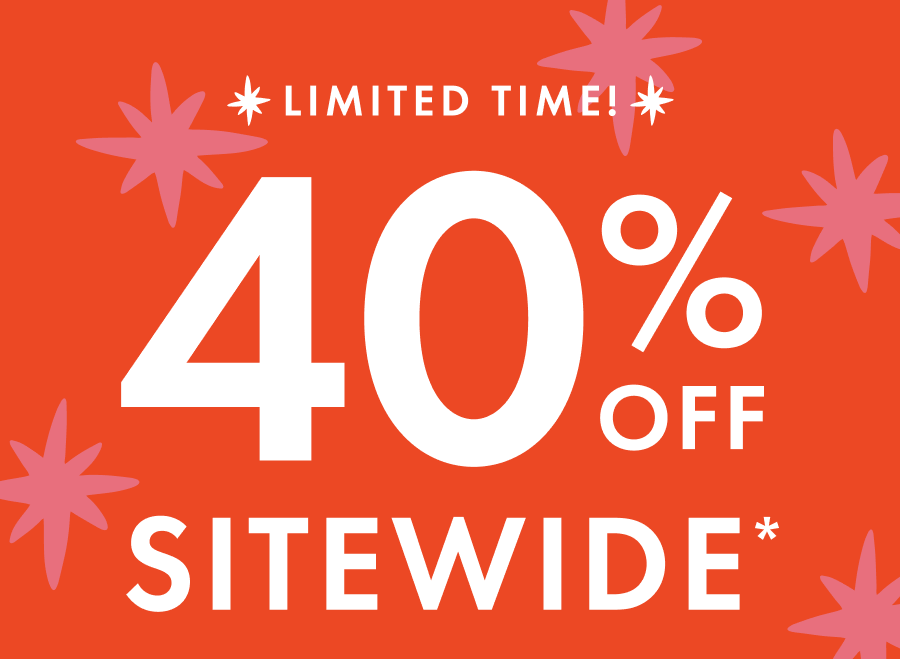 LIMITED TIME! 40% OFF SITEWIDE*