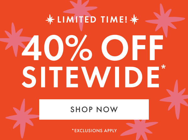 LIMITED TIME! 40% OFF SITEWIDE*