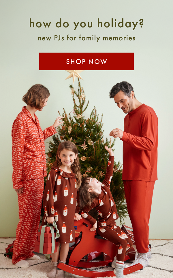 how do you holiday? new PJs for family memories | SHOP NOW