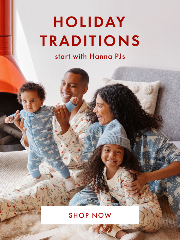 HOLIDAY TRADITIONS start with Hanna PJs | SHOP NOW