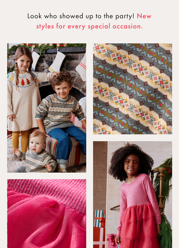 Look who showed up to the party! New styles for every special occasion.