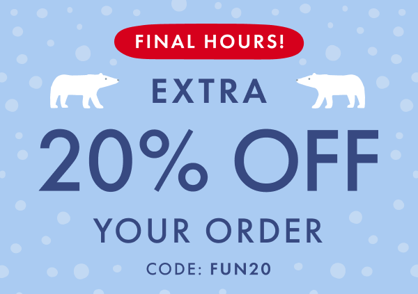 FINAL HOURS! EXTRA 20% OFF YOUR ORDER CODE: FUN20