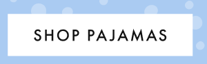 SHOP PAJAMAS