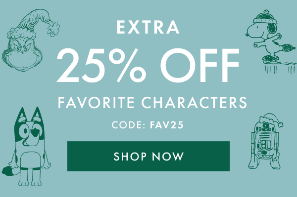 EXTRA 25% OFF FAVORITE CHARACTERS CODE: FAVE25 | SHOP NOW