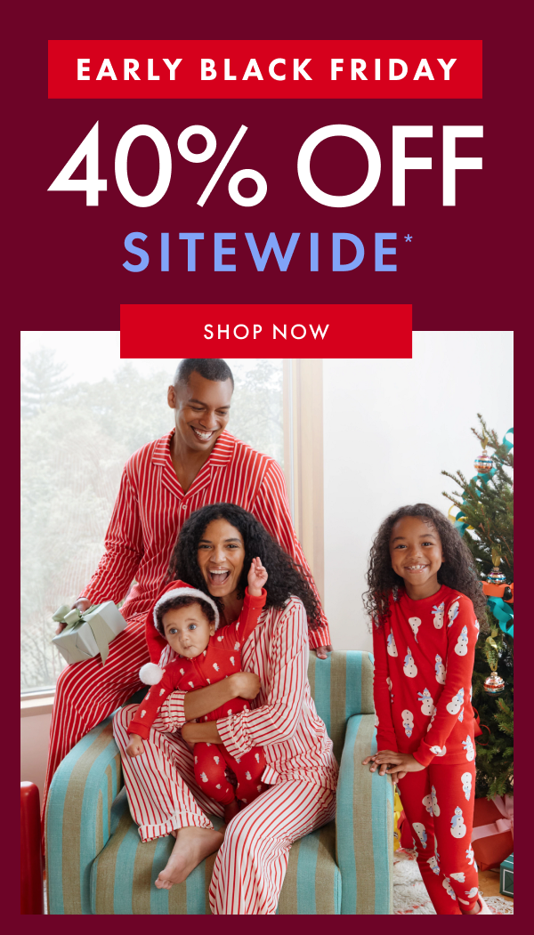 EARLY BLACK FRIDAY! 40% OFF SITEWIDE* | SHOP NOW