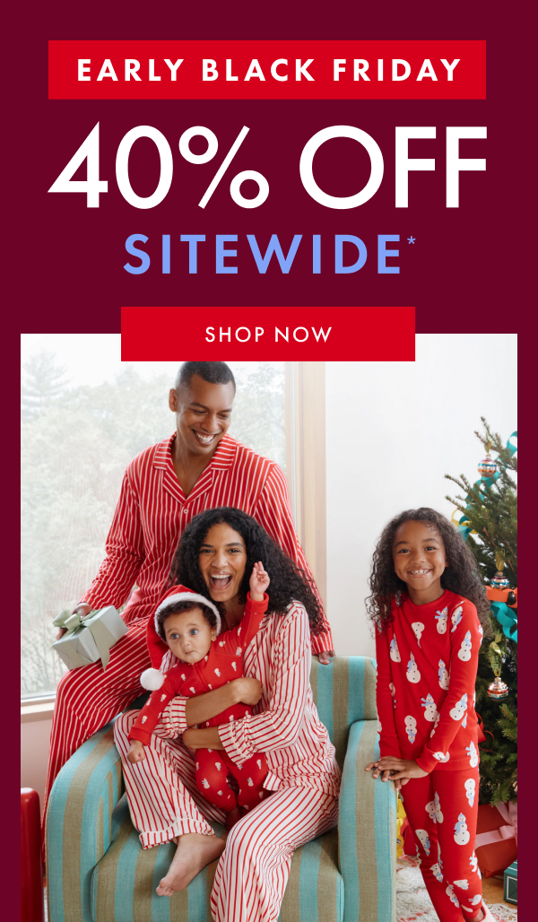 EARLY BLACK FRIDAY! 40% OFF SITEWIDE* | SHOP NOW