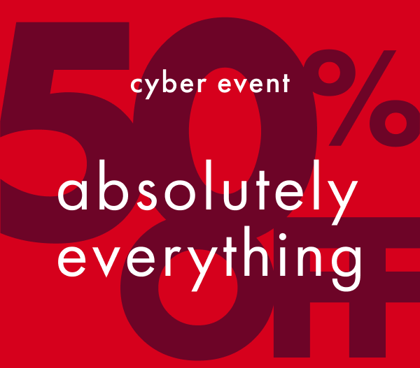 cyber event | 50% off absolutely everything